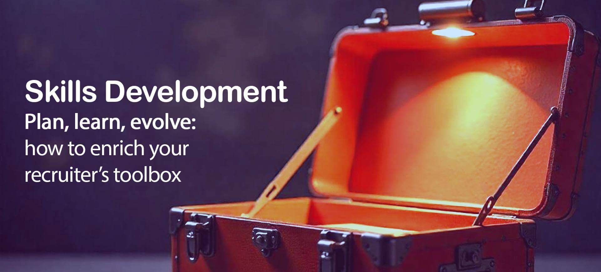 Plan, learn, evolve: how to enrich your recruiter’s toolbox