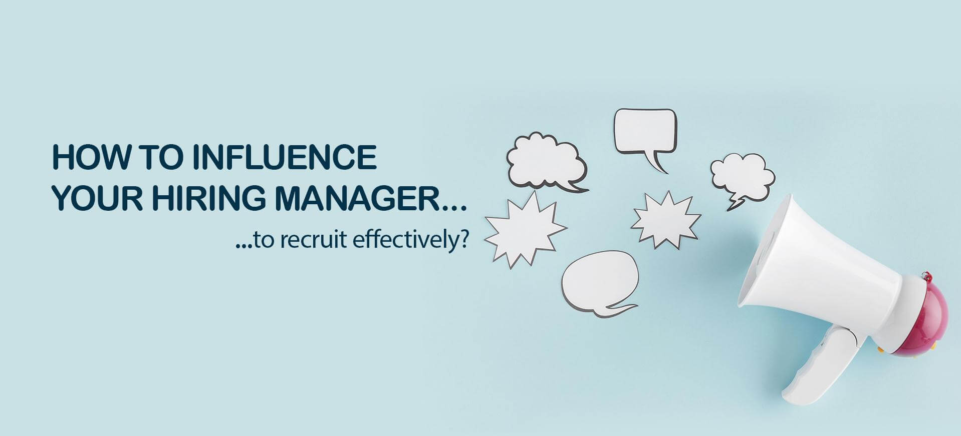 How to Influence Your Hiring Manager to Recruit Effectively?